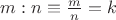 $m:n\equiv\tfrac{m}{n}=k$