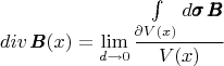 $$div \, \pmb{B}(x)=\lim_{d\to 0}\dfrac{\int\limits_{\partial V(x)}d\pmb{\sigma}\,\pmb{B}}{V(x)}$$