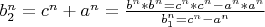 $b_2^n=c^n+a^n=\frac{b^n*b^n=c^n*c^n-a^n*a^n}{b_1^n=c^n-a^n}$