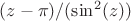 $(z-\pi)/(\sin^2 (z))$
