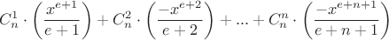 $$C_n^1\cdot\left(\frac{x^{e+1}}{e+1}\right)+C_n^2\cdot\left(\frac{-x^{e+2}}{e+2}\right)+...+C_n^n\cdot\left(\frac{-x^{e+n+1}}{e+n+1}\right) $$