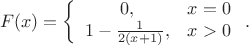 $$
F(x)=\left\{\begin{array}{cc}
0,&x=0\\
1-\frac{1}{2(x+1)},&x>0\end{array}\right..
$$