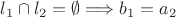 $l_1 \cap l_2 = \emptyset \Longrightarrow b_1 = a_2$