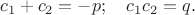 $$ c_1+c_2=-p; \quad c_1 c_2 = q.$$