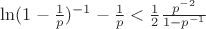 $\ln(1-\frac{1}{p})^{-1}-\frac{1}{p}<\frac{1}{2}\frac{p^{-2}}{1-p^{-1}}$