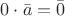 $0 \cdot \bar a = \bar 0$