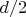$d / 2$