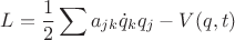 $$L= \frac{1}{2}\sum a_{jk} \dot{q}_k q_j - V(q,t)$$