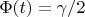 $\Phi(t)=\gamma/2$
