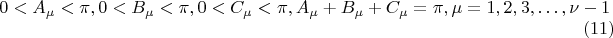 $$
0 < A_\mu < \pi,  0 < B_\mu < \pi,  0 < C_\mu < \pi , A_\mu + B_\mu + C_\mu = \pi, \mu = 1, 2, 3, &hellip;, \nu-1 \eqno     (11)
$$