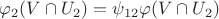 $\varphi_2(V\cap U_2)=\psi_{12}\varphi(V\cap U_2)$