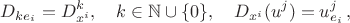 $$
D_{ke_i} = D_{x^i}^k,\quad k\in\mathbb{N}\cup\{0\},\quad D_{x^i}(u^j) = u^j_{e_i}\,,
$$