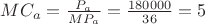$MC_a = \frac{P_a}{MP_a} = \frac{180000}{36}=5$