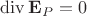 $\operatorname{div}\mathbf{E}_P=0$