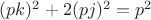 $(pk)^2+2(pj)^2=p^2$