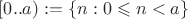 $[0..a) := \{ n : 0\leqslant n<a \}$