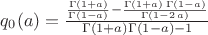 $q_{0}(a) = \frac{\frac{\Gamma(1+a)}{\Gamma(1-a)}-\frac{\Gamma(1+a)\, \Gamma(1-a)}{\Gamma\left(1 - 2\, a\right)}}{\Gamma(1+a)\Gamma(1-a) - 1}$