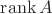 $\operatorname{rank} A$
