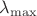 $ \lambda_{\max} $