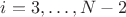 $i=3,\ldots,N-2$