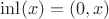 $\mathrm{inl}(x) = (0,x)$