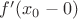 $f'(x_0-0)