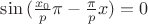 $\sin{(\frac{x_0}{p}\pi - \frac{\pi}{p}x)} = 0$