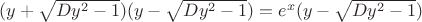 $(y+\sqrt{Dy^2-1})(y-\sqrt{Dy^2-1})=e^x (y-\sqrt{Dy^2-1})$