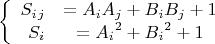 $$\left\{
\begin{array}{rcl}
S_i_j &= {A_i}{A_j}+{B_i}{B_j}+1 &\\
S_i &= {A_i}^2+{B_i}^2+1 &\\
\end{array}
\right.$$$
