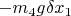 $ - {m_4}g\delta {x_1}$