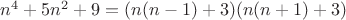 $n^4+5n^2+9=(n(n-1)+3)(n(n+1)+3)$