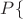 $P\{$
