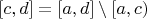 $[c,d]=[a,d]\setminus[a,c)$