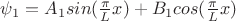 $\psi_1=A_1 sin(\frac{\pi}{L}x) + B_1 cos(\frac{\pi}{L}x)$ $\psi_1=A_1 sin(\frac{\pi}{L}x) + B_1 cos(\frac{\pi}{L}x)$