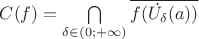 $C(f) = \bigcap\limits_{\delta\in (0; +\infty)}^{}\overline{f(\dot{U_{\delta}}(a))}$