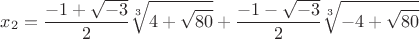 \[x_2= 
\frac{{ - 1 + \sqrt { - 3} }}
{2}\sqrt[3]{{4 + \sqrt {80} }} + \frac{{ - 1 - \sqrt { - 3} }}
{2}\sqrt[3]{{ - 4 + \sqrt {80} }}
\]