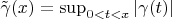 $\tilde{\gamma}(x) = \sup_{0<t<x}|\gamma(t)|$