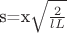 s=x\sqrt{\frac{2}{lL}}