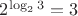 $2^{\log_23}=3$