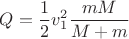 $Q=\dfrac{1}{2}v_1^2 \dfrac{mM}{M+m}$