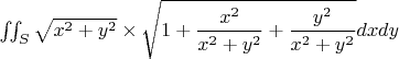 $\iint _{S}\sqrt {x^{2}+y^{2}}\times \sqrt {1+\dfrac {x^{2}}{x^{2}+y^{2}}+\dfrac {y^{2}}{x^{2}+y^{2}}}dxdy$