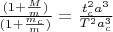 $\frac{(1+\frac{M}{m})}{(1+\frac{m_c}{m})} = \frac{t_c^2 a^3}{T^2 a_c^3} $
