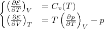 $\begin{cases}\left(\frac{\partial\mathcal{E}}{\partial T}\right)_V&=C_v(T)\\
\left(\frac{\partial\mathcal{E}}{\partial V}\right)_T&=T\left(\frac{\partial p}{\partial T}\right)_V-p\end{cases}$
