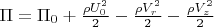 $\Pi =\Pi_0+\frac{\rho U_0^2}{2}-\frac{\rho V_r^2}{2}-\frac{\rho V_z^2}{2}$