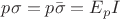 $p\sigma=p\bar\sigma=E_pI$