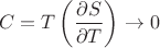 $$C=T\left(\frac{\partial S}{\partial T}\right) \rightarrow 0$$