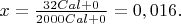 $x=\frac{32 Cal+0}{2000 Cal+0}=0,016.$