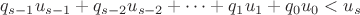 $$q_{s-1}u_{s-1}+q_{s-2}u_{s-2}+\dots+q_{1}u_{1}+q_{0}u_{0}<u_s$$