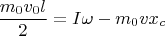 \[
\frac{{m_0 v_0 l}}{2} = I\omega  - m_0 vx_c 
\]