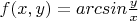 $f(x,y)=arcsin\frac{y}{x}$